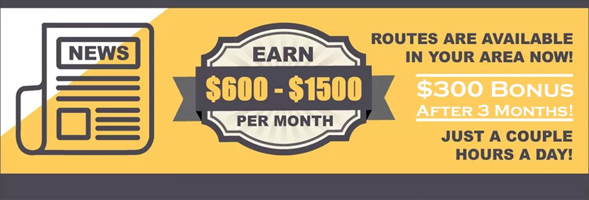 Earn $600 - $1500 per month. Routes are available in your area now! $300 bonus after 3 months. Just a couple hours a day.