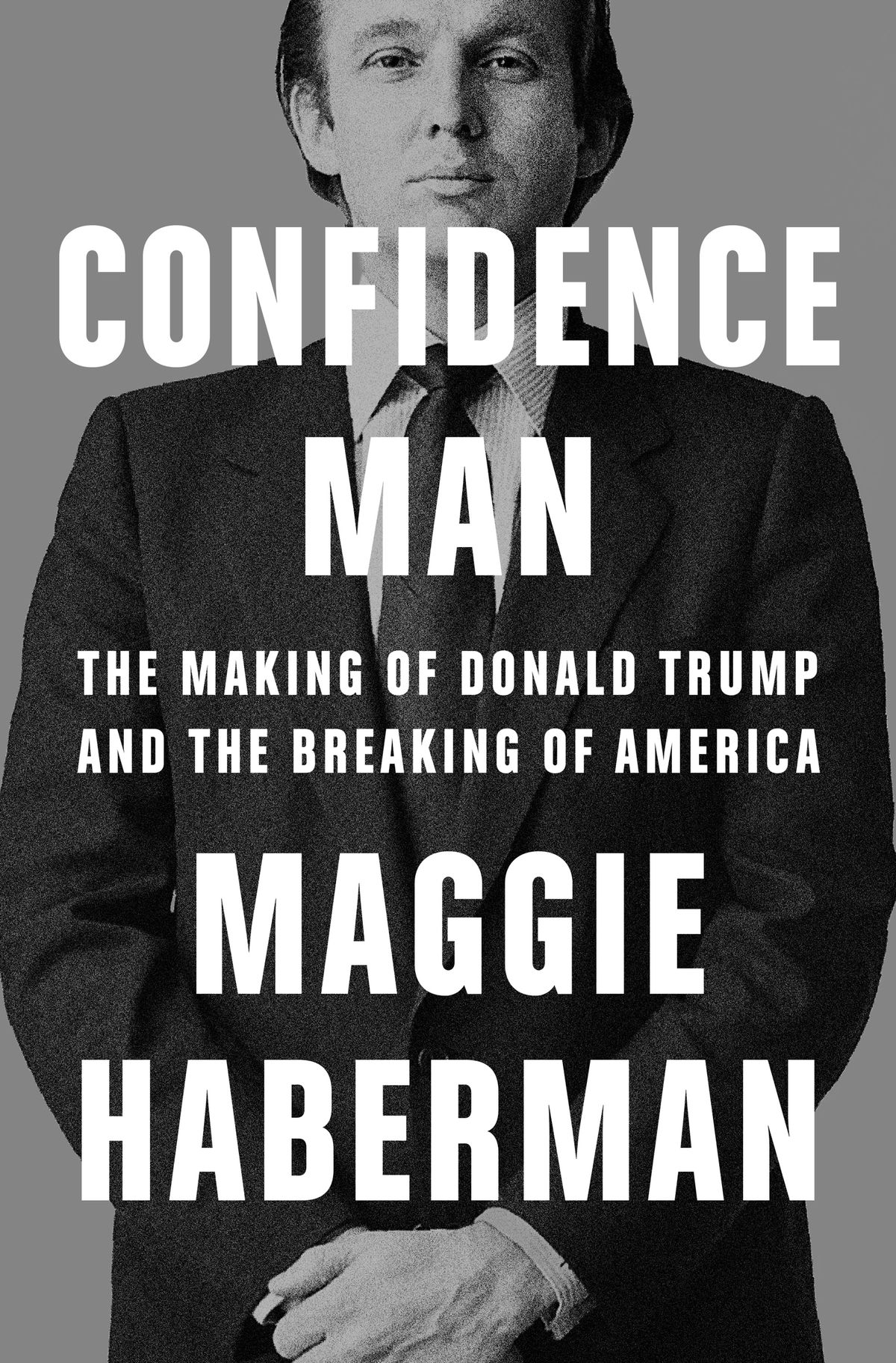 "Confidence Man: The Making of Donald Trump and the Breaking of America" by Maggie Haberman (Penguin Random House/TNS) (Penguin Random House/PENGUIN RANDOM HOUSE/TNS)