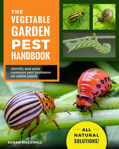 “The Vegetable Garden Pest Handbook” by Susan Mulvihill  (Courtesy)