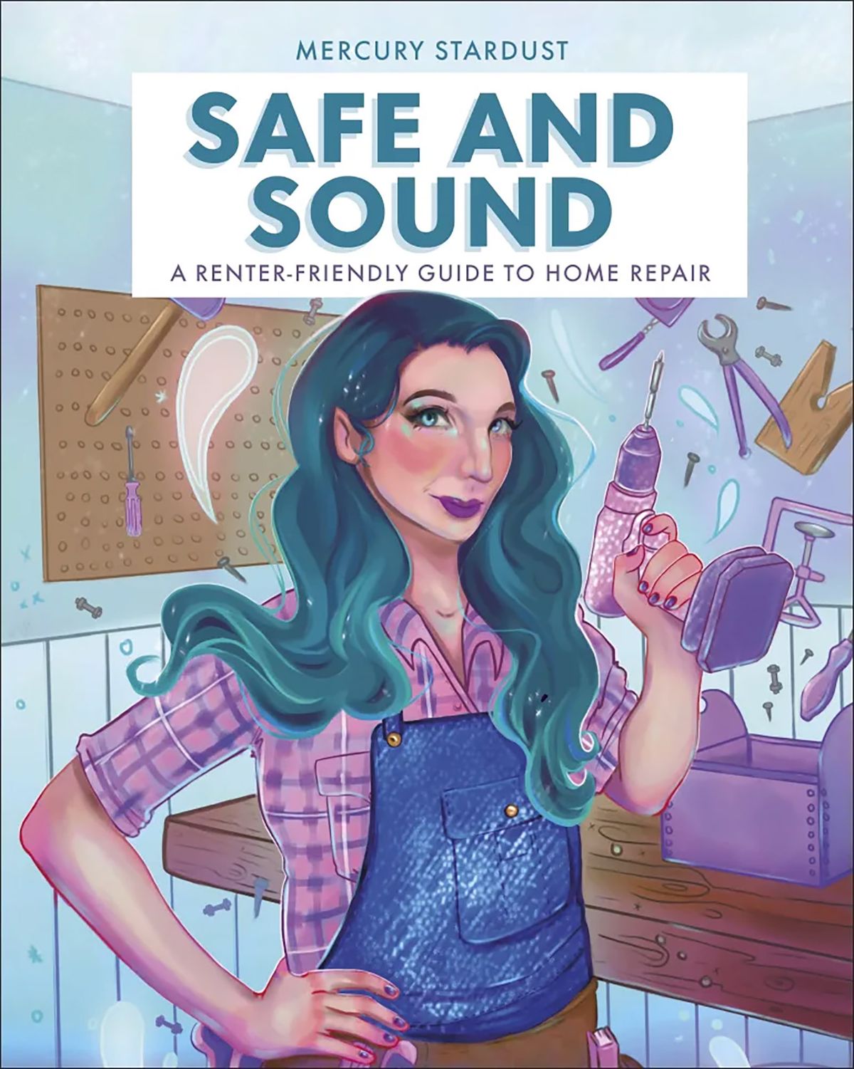 "Safe and Sound: A Renter-Friendly Guide to Home Repair" by Mercury Stardust. (DK/TNS)  (DK/TNS)
