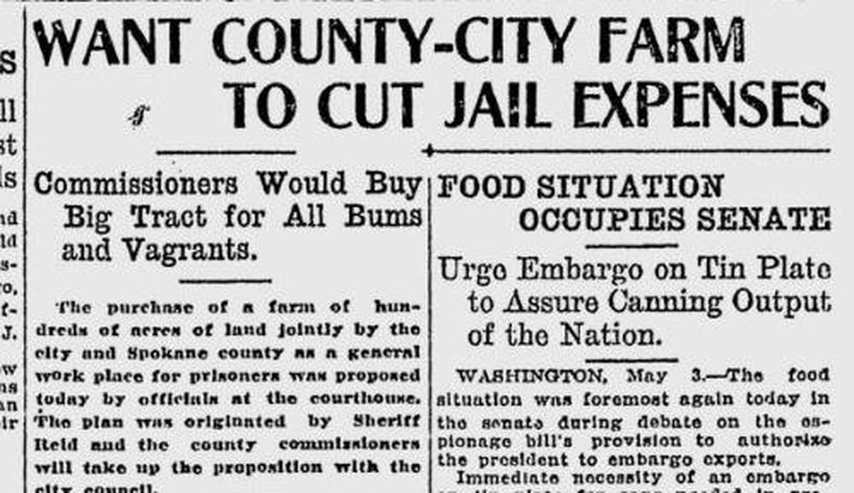 The Spokane County sheriff proposed buying a 100-acre farm and using it as a “general work place for prisoners,” the Spokane Daily Chronicle reported on May 3, 1917. (Spokesman-Review archives)