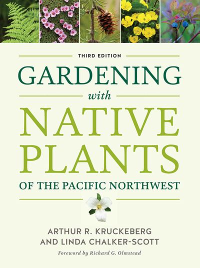 “Gardening with Native Plants of the Pacific Northwest” (Arthur Kruckberg and Linda Chalker-Scott, (originally published in 1982 and updated in 2019, University of Washington Press) was one of the first gardening books that focused on native plants and how to use them in the landscape. (Courtesy photo)