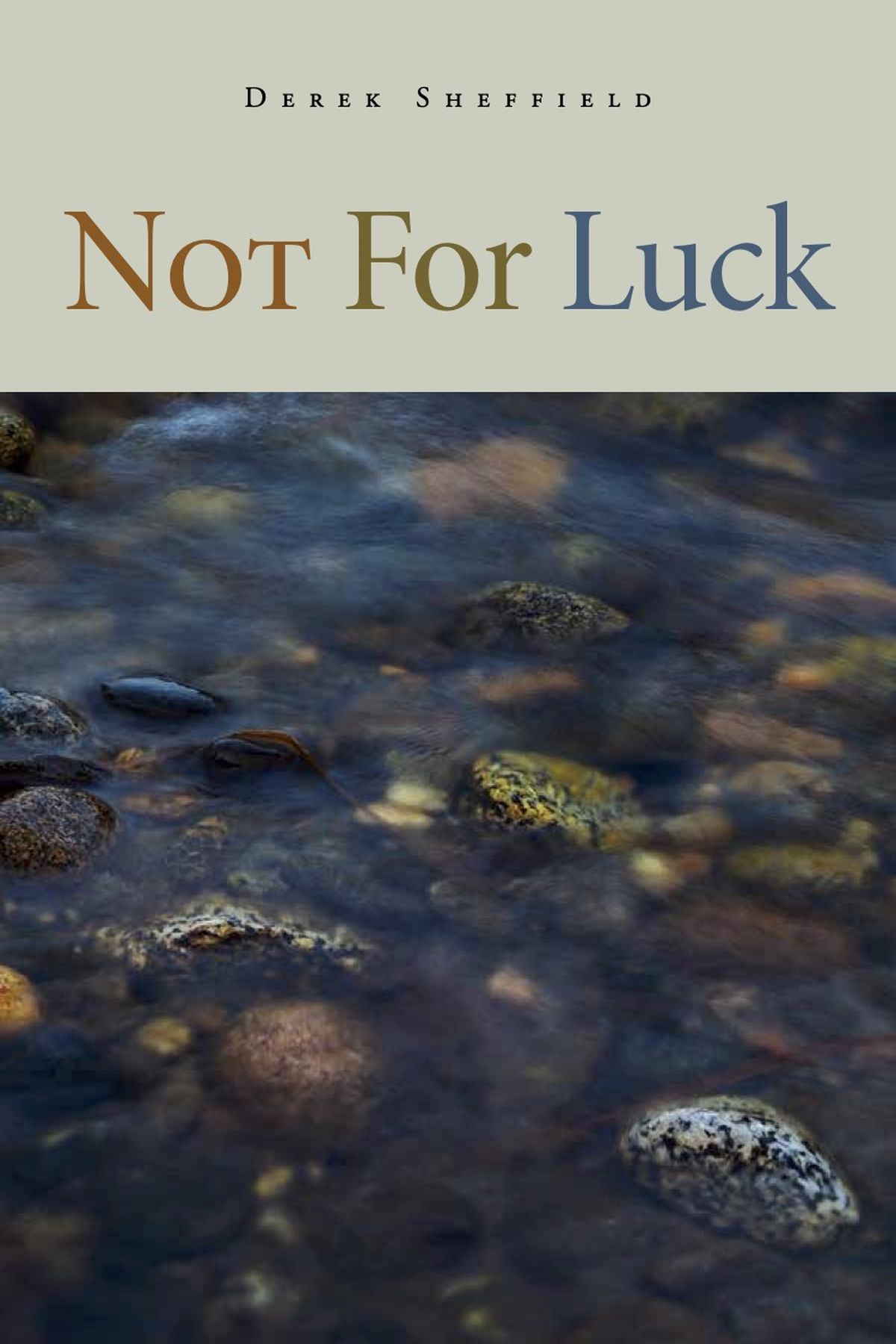“Not for Luck” by Derek Sheffield  (Courtesy)