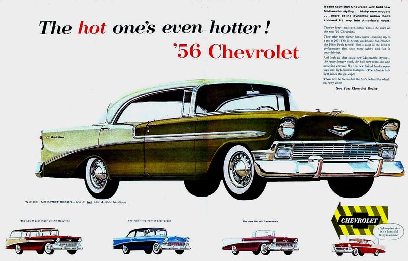The 1956 Chevy was even more powerful than the 1955, with horsepower available up to 225 horsepower. This ad did not mention the dual-quad 225-horse engine, as this was surely an early ad for the 1956 line. Performance like this in a full size car was very impressive, and the youth market bought them up and then made them even faster.  (Courtesy Chevrolet)