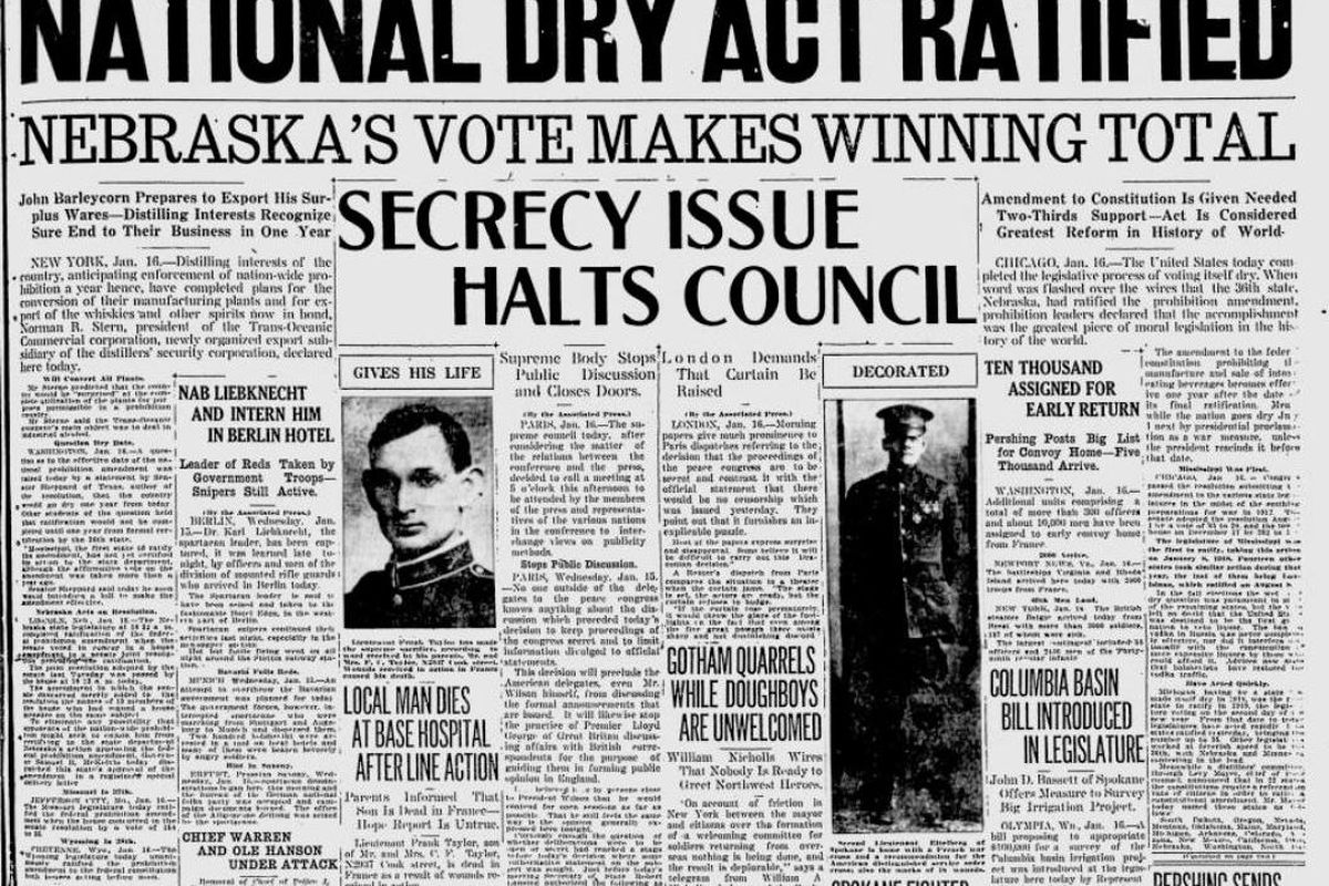 Prohibition was formally approved nationwide when Nebraska became the 36th state to ratify the Prohibition amendment to the Constitution, the Spokane Daily Chronicle reported on Jan. 16, 1919. The newspaper also reported the death of World War I soldier Lt. Frank Taylor. He had died of of his wounds in a French base hospital. (Spokesman-Review archives)