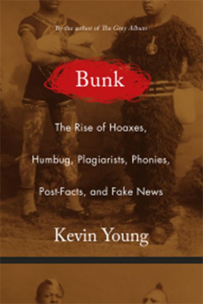 “Bunk: The Rise of Hoaxes, Humbug, Plagiarists, Phonies, Post-Facts and Fake News,” by Kevin Young. (Gray Wolf Press / TNS)