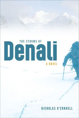 The Storms of Denali is a novel by Nick O' Connell (Mountaineers Books). (Courtesy photo)