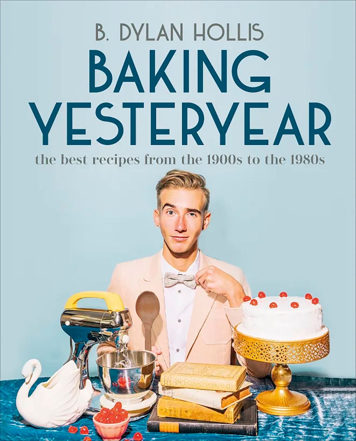 "Baking Yesteryear: The Best Recipes from the 1900s to the 1980s" by B. Dylan Hollis (DK/TNS) (DK/TNS)