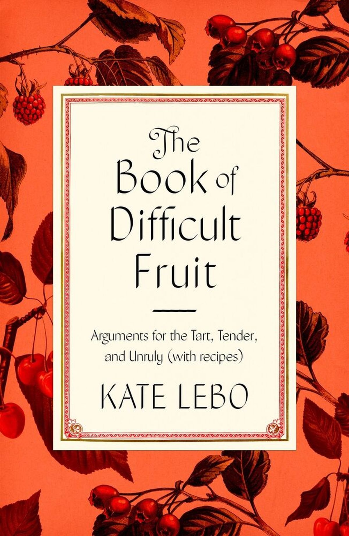 “The Book of Difficult Fruit” by Kate Lebo  (Courtesy)