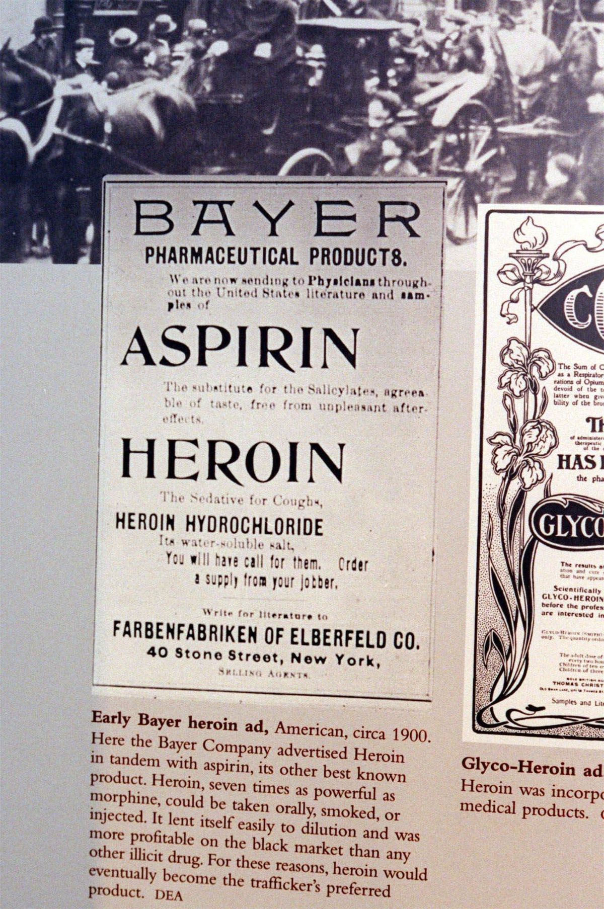 An early Bayer aspirin advertisement features heroin as an ingredient as part of a 1999 exhibit at the Drug Enforcement Administration Museum and Visitors Center in Arlington, Va. Bayer, a German pharmaceutical company, developed heroin in the 1890s. It often came in pill form, without prescription, and was used to treat the flu and respiratory ailments. But it came to be sniffed _ and later injected _ by those looking for a more intense high or a substitute for other drugs, whether it was morphine in 1905 or opioid pain pills like Vicodin in 2015. (Associated Press)