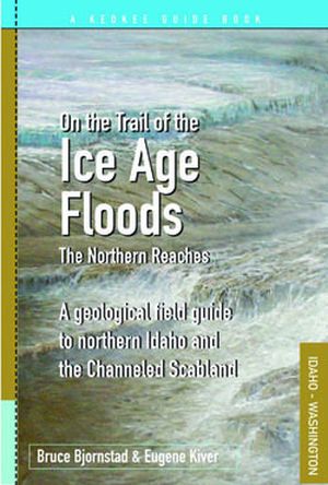 On the Trail of the Ice Age Floods: The Northern Reaches by Bruce Bjornstad and Eugene Kiver (Keokee). (Courtesy photo)