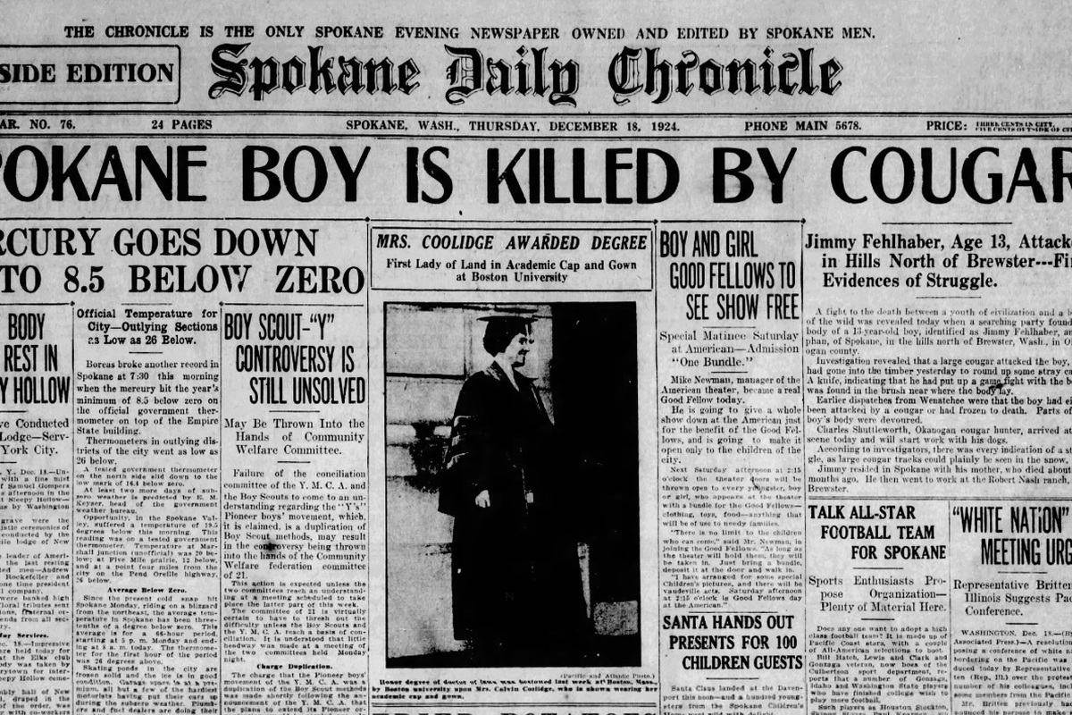 Jimmy Fehlhaber, a 13-year-old Spokane boy, was killed by a cougar in the hills north of Brewster, Washington, the Spokane Daily Chronicle reported on Dec. 18, 1924. 