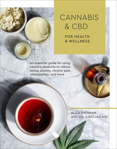 “Cannabis & CBD for Health & Wellness: An Essential Guide for Using Nature's Medicine to Relieve Stress, Anxiety, Chronic Pain, Inflammation, and More” (Courtesy Ten Speed Press)