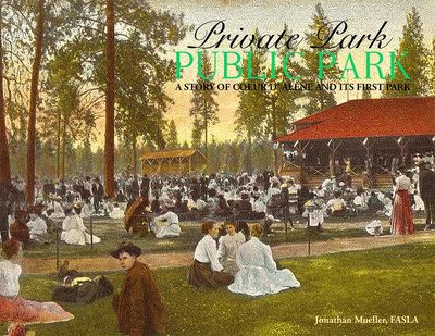 The front cover of Jon Mueller’s book, “Private Park, Public Park: A Story of Coeur d’Alene and its First Park,” shows families picnicking at Blackwell/City Park in a bygone era. (Courtesy illustration: Jon Mueller)
