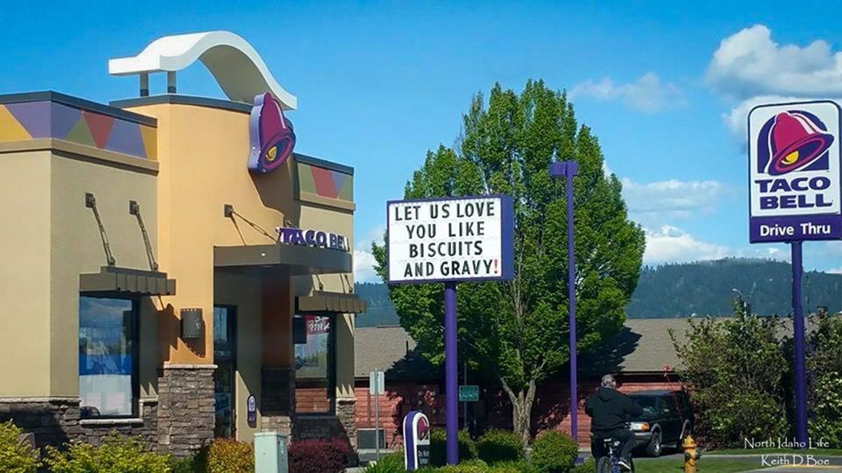 Taco Bell/Appleway sign: "Let us love you like Biscuits & Gravy." Um, do you love biscuits & gravy that much?