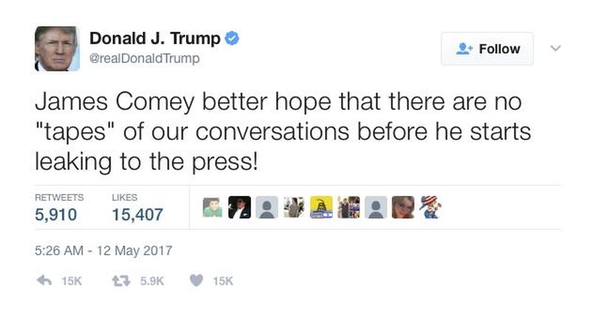 In this May 12, 2017, tweet, President Donald Trump, in an apparent warning to his fired FBI director, said that James Comey had better hope there are no "tapes" of their conversations. Trump