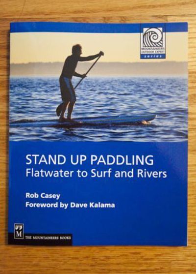 Rob Casey is the author of ÔStand Up Paddling Flat Water, Surf and RiversÕ published by The Mountaineers Books. (Courtesy photo)