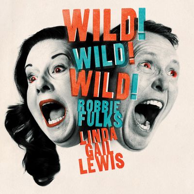 The album cover for Robbie Fulks and Linda Gail Lews’ “Wild! Wild! Wild!” (Bloodshot Records)
