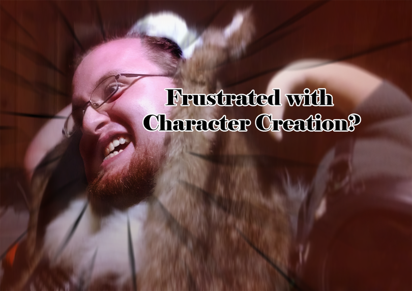 Frustrated with Character Creation? (Bruce Blunt / Andrew Smith)